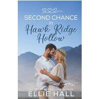 Ellie Hall Second Chance in Hawk Ridge Hollow: Sweet Small Town Happily Ever