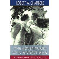 Robert W. Chambers The Adventures of a Modest Man (Esprios Classics): Illustrated by