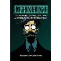 William Hope Hodgson Carnacki: The Complete Investigations & Other Strange Phenomena