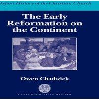 Owen Chadwick The Early Reformation on the Continent: Oxford History of the