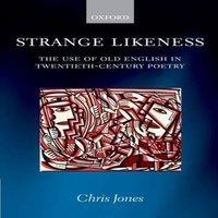 Chris Jones Strange Likeness: The Use of Old English in Twentieth-Century