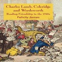 Felicity James Charles Lamb, Coleridge & Wordsworth: Reading Friendship in the