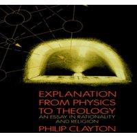 Philip Clayton Explanation from Physics to Theology: An Essay in Rationality and