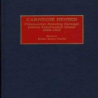 Robert Martin Carnegie Denied: Communities Rejecting Carnegie Library