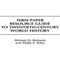 Michael Richards Term Paper Resource Guide to Twentieth-Century World History