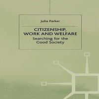 Julia Parker Citizenship, Work & Welfare : Searching for the Good Society