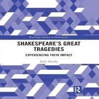 John Hardy Shakespeare's Great Tragedies: Experiencing Their Impact Paperback