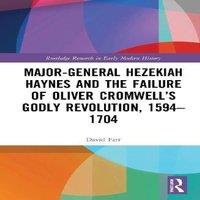 David Farr Major-General Hezekiah Haynes & the Failure of Oliver Cromwell's