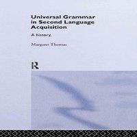 Margaret Thomas Universal Grammar in Second-Language Acquisition: A History