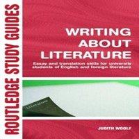 Judith Woolf Writing About Literature : Essay & Translation Skills for