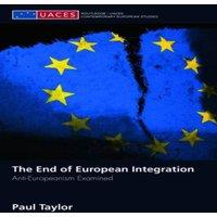 Paul Taylor The End of European Integration : Anti-Europeanism Examined