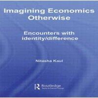 Nitasha Kaul Imagining Economics Otherwise: Encounters with Identity/Difference
