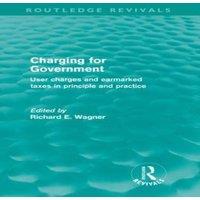 Richard Wagner Charging for Government (Routledge Revivals): User Charges and