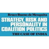 Bruce Bueno de Mesquita Strategy, Risk & Personality in Coalition Politics: The Case of
