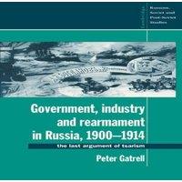 Peter Gatrell Government, Industry & Rearmament in Russia, 1900 1914: The Last