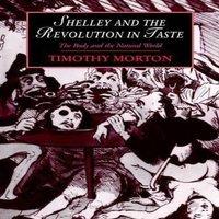 Timothy Morton Shelley & the Revolution in Taste: The Body & the Natural