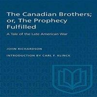 John Richardson The Canadian Brothers; or, The Prophecy Fulfilled : A Tale of the