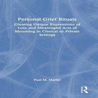 Paul Martin Personal Grief Rituals: Creating Unique Expressions of Loss and