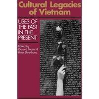 Richard Morris Cultural Legacies of Vietnam: Uses of the Past in the Present