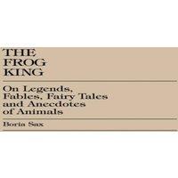 Boria Sax Frog King : Occidental Fairy Tales, Fables & Anecdotes of