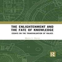 Martin Davies The Enlightenment & the Fate of Knowledge: Essays on the