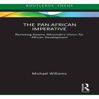Michael Williams The Pan-African Imperative: Revisiting Kwame Nkrumah's Vision for