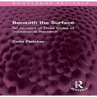 Colin Fletcher Beneath the Surface: An Account of Three Styles of Sociological