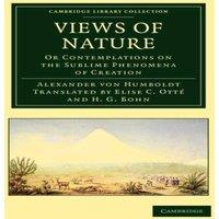 Alexander von Humboldt Views of Nature: Or Contemplations on the Sublime Phenomena of
