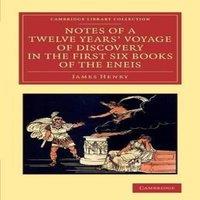 James Henry Notes of a Twelve Years' Voyage of Discovery in the First Six