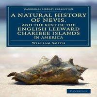 William Smith A Natural History of Nevis, & the Rest of the English Leeward