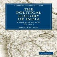 John Malcolm The Political History of India, from 1784 to 1823 - Volume 1