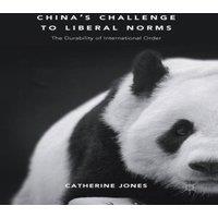 Catherine Jones China's Challenge to Liberal Norms : The Durability of
