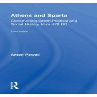 Anton Powell Athens & Sparta: Constructing Greek Political & Social History
