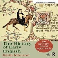 Keith Johnson The History of Early English : An activity-based approach