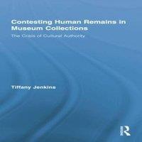 Tiffany Jenkins Contesting Human Remains in Museum Collections: The Crisis of