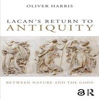 Oliver Harris Lacan's Return to Antiquity: Between nature & the gods Paperback