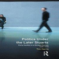 Tim Harris Politics under the Later Stuarts: Party Conflict in a Divided