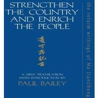Paul Bailey Strengthen the Country & Enrich the People: The Reform Writings