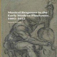 Simon Smith Musical Response in the Early Modern Playhouse, 1603-1625