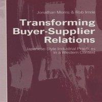 Jonathan Morris Transforming Buyer-Supplier Relations : Japanese-Style Industrial