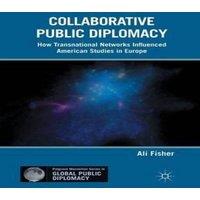 A. Fisher Collaborative Public Diplomacy : How Transnational Networks