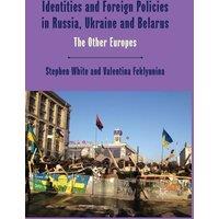 Stephen White Identities & Foreign Policies in Russia, Ukraine & Belarus :