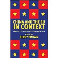 Kerry Brown China & the EU in Context : Insights for Business & Investors