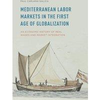 Paul Caruana Galizia Mediterranean Labor Markets in the First Age of Globalization : An