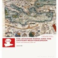 James Hill The Avignon Popes & the Eastern Mediterranean: Power and