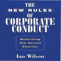 Ian Wilson New Rules of Corporate Conduct: Rewriting the Social Charter