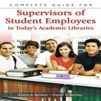 David Baldwin Complete Guide for Supervisors of Student Employees in Today's
