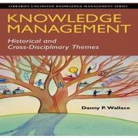 Danny Wallace Knowledge Management: Historical & Cross-Disciplinary Themes