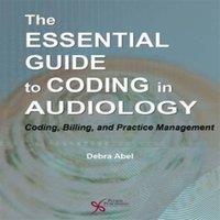 TBD The Essential Guide to Coding in Audiology : Coding, Billing, and