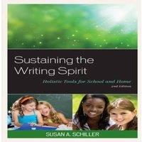 Susan A. Schiller Sustaining the Writing Spirit : Holistic Tools for School & Home